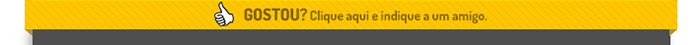 Gostou? Clique aqui e indique a um amigo
